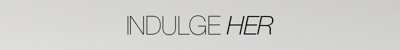 Indulge Her
