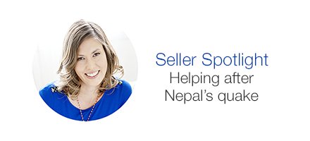 Seller Spotlight. Helping after Nepal's quake.