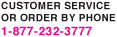 Customer service or order by phone 1-877-232-3777