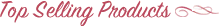 Top Selling Products