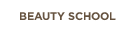 BEAUTY SCHOOL