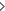 >>