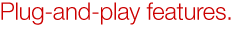 Plug-and-play features.