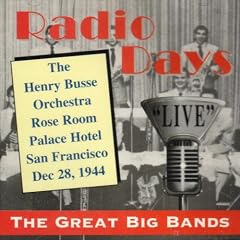 Radio Days Live Rose Room Palace Hotel San Francisco Dec 28 1944 by  Henry Busse 