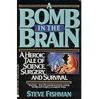 Click here to buy Bomb in the Brain : A Heroic Tale of Science, Surgery, and Survival by  Steve Fishman.