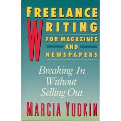Freelance writing for magazines and newspapers: Breaking in without selling out