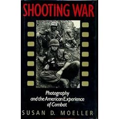 Shooting War: Photography and the American Experience of Combat