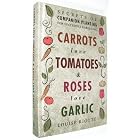 Carrots Love Tomatoes and Roses Love Garlic (Secrets of Companion Planting for Successful... by  Louise Riotte