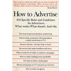How to Advertise: A Professional Guide for the Advertiser. What Works. What Doesn't. And Why.