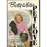 BETTY WHITE'S PET LOVE - HOW PETS TAKE CARE OF US book cover