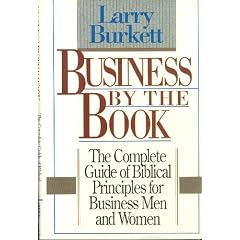 Business by the book: The complete guide of Biblical principles for business men and women: Larry Burkett