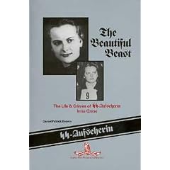 The Beautiful Beast: The Life & Crimes of Ss-Aufseherin Irma Grese