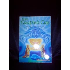 The Crafted Cup: Ritual Mysteries of the Goddess and the Grail