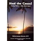 Click here to buy Heal the Cause!: Creating Wellness-- Body, Mind and Spirit (Kalos Transformational... by Valerie Seeman Moreton.