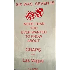 Six Was, Seven Is: More Than You Ever Wanted to Know About Craps and Las Vegas
