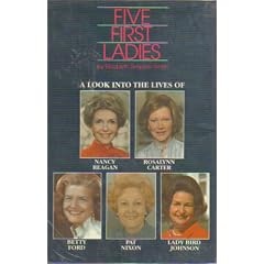 Five First Ladies: A Look into the Lives of Nancy Reagan, Rosalynn Carter, Betty Ford, Pat Nixon, and Lady Bird Johnson