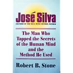Jose Silva: The Man Who Tapped the Secrets of the Human Mind and the Method He Used book cover