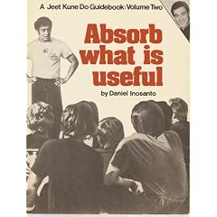 Absorb What Is Useful (Jeet Kune Do Guidebook Vol 2)