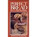 Perfect Bread : How to Conquer Bread Baking