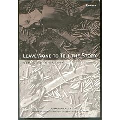 Leave None to Tell the Story: Genocide in Rwanda