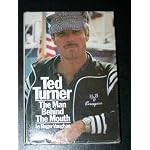 Ted Turner: The Man Behind the Mouth book cover
