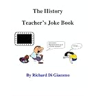 Click here to buy The History Teacher's Joke Book by Richard Di Giacomo and John Di Giacomo.