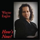 Click here to buy How's Now by  WAYNE EAGLES .