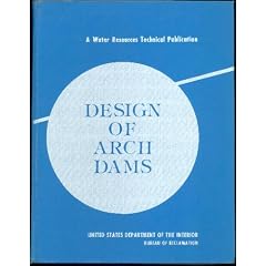 Design of Arch Dams: Design Manual for Concrete Arch Dams. A Water Resources Technical Publication