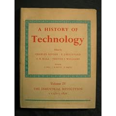 A History of Technology, Vol IV, The Industrial Revolution