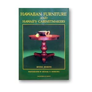 Hawaiian Furniture and Hawaii's Cabinetmakers 1820-1940