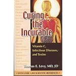 Curing the Incurable: Vitamin C, Infectious Diseases, and Toxins book cover