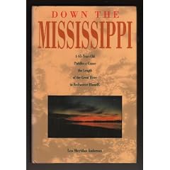 Down the Mississippi: A Sixty-Five Year Old Paddles a Canoe the Length of the Great River to Rediscover Himself