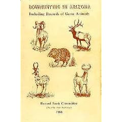 BOWHUNTING IN ARIZONA INCLUDING RECORDS OF GAME ANIMALS