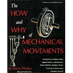The how and why of mechanical movements;: Exactly how machines work: engines, turbines, transmissions, brakes, clutches, rockets, atomic generators, gyroscopes, guidance systems book cover