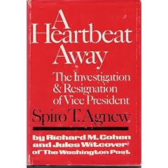 A Heartbeat Away - The Investigation & Resignation of Vice President Spiro T. Agnew