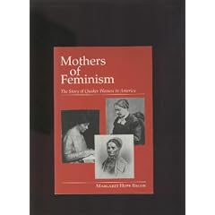 Mothers of Feminism : The Story of Quaker Women in America