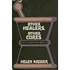 Other healers, other cures: A guide to alternative medicine by  Helen Kruger