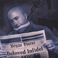 Beloved Infidel by  Bryan Hurst 