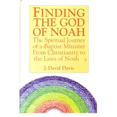 Finding the God of Noah: The Spiritual Journey of a Baptist Minister from Christianity to the Laws of Noah