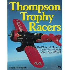 Thompson Trophy Racers: The Pilots and Planes of America's Air Racing Glory Days 1929-49