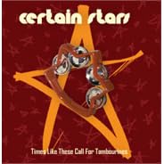 Click here to buy Times Like These Call for Tambourines by  Certain Stars .
