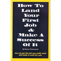 How to Land Your First Job and Make a Success of It: You Can Get the Job You Really Want and Make It Work for You