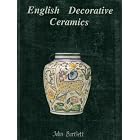 English Decorative Ceramics: Art Nouveau to Art Deco (1880-1940) by John A. Bartlett