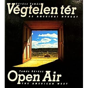 Open Air: The American West / V�gtelen T�r: Az Amerikai Nyugat (Hungarian and English Edition)