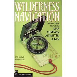 Wilderness Navigation: Finding Your Way Using Map, Compass, Altimeter & Gps (Mountaineers Outdoor Basics)
