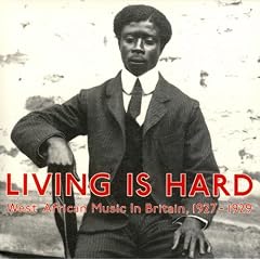 Various Artists - Living is Hard: West African Music in Britain 1927-1929