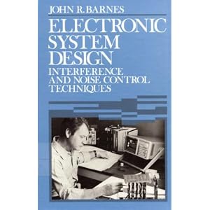 Electronic System Design: Interference and Noise Control Techniques by John R. Barnes