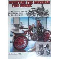 Inventing the American Fire Engine: An Illustrated History of Patented Ideas for Fire Pumpers