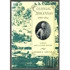 Colonial Arkansas 1686-1804: A Social and Cultural History by  Morris S. Arnold