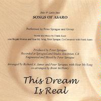 Songs of Asaro-this Dream Is Real by Peter Sprague, Amber Whitlock, Leonard Tucker, Frank Asaro, and John Opfterkuch